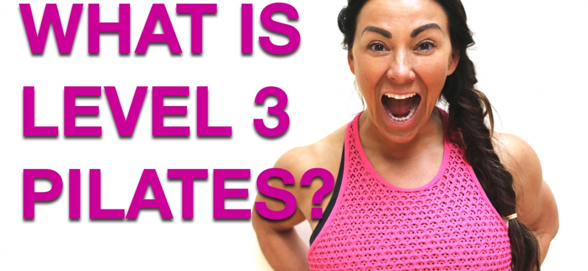WHAT IS LEVEL 3 PILATES