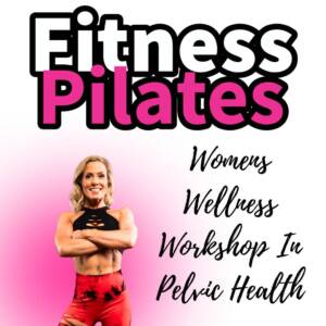 Fitness Pilates Womens Wellness Workshop In Pelvic Health