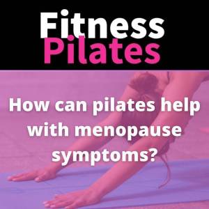 how can pilates help menopause?