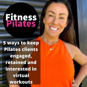 5 ways to keep Pilates clients engaged, retained and interested in virtual workouts
