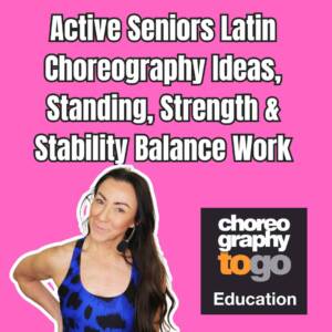 Active Seniors Latin Choreography Ideas, Standing, Strength & Stability Balance Work