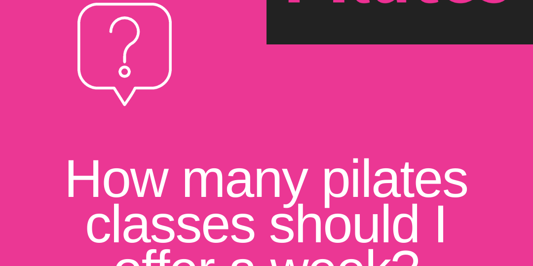 How Many Pilates Classes Should I Offer A Week Choreographytogo how-many-pilates-classes-should-i-offer-a-week-choreographytogo