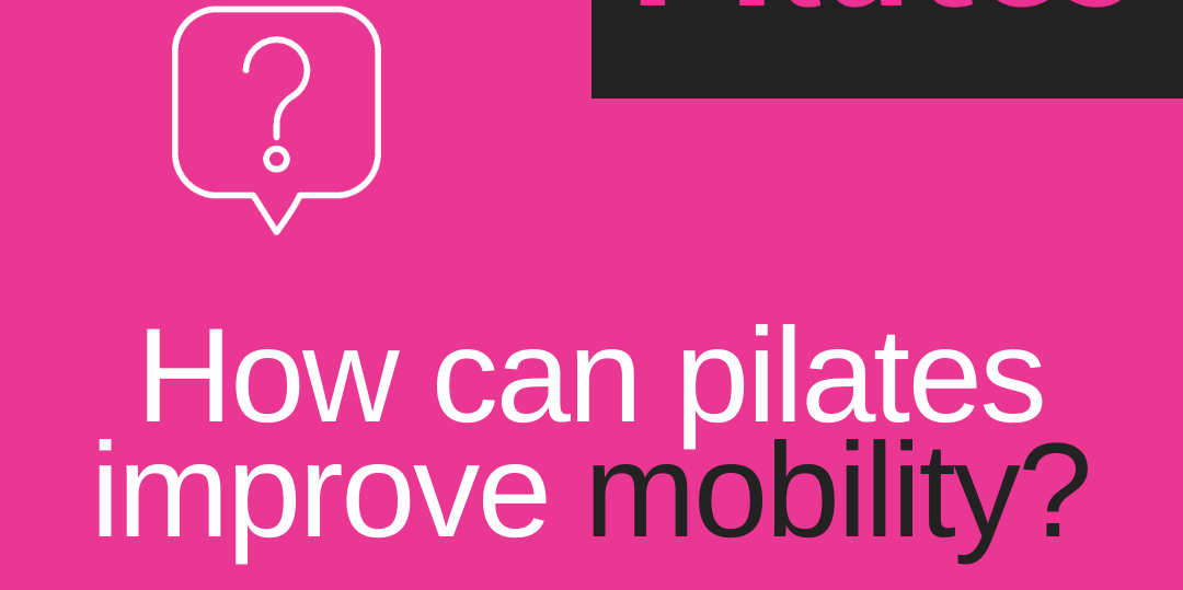 How can pilates improve mobility? Choreographytogo