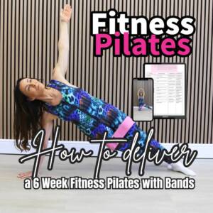 How to Deliver a 6 Week Fitness Pilates with Bands