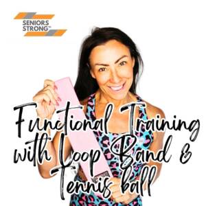SENIORS STRONG Functional Training with Loop Band & Tennis ball