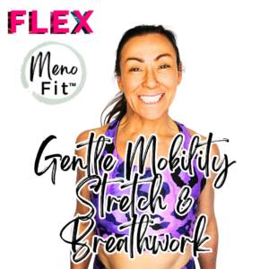 Flex Menofit™  Gentle Mobility Stretch &  Breathwork