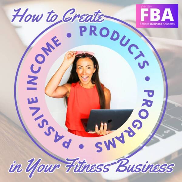 How to Create Passive Income Products & Programmes in Your Fitness Business
